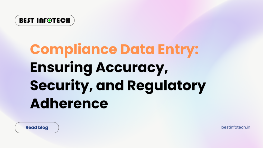 Compliance Data Entry: Ensuring Accuracy, Security, and Regulatory Adherence