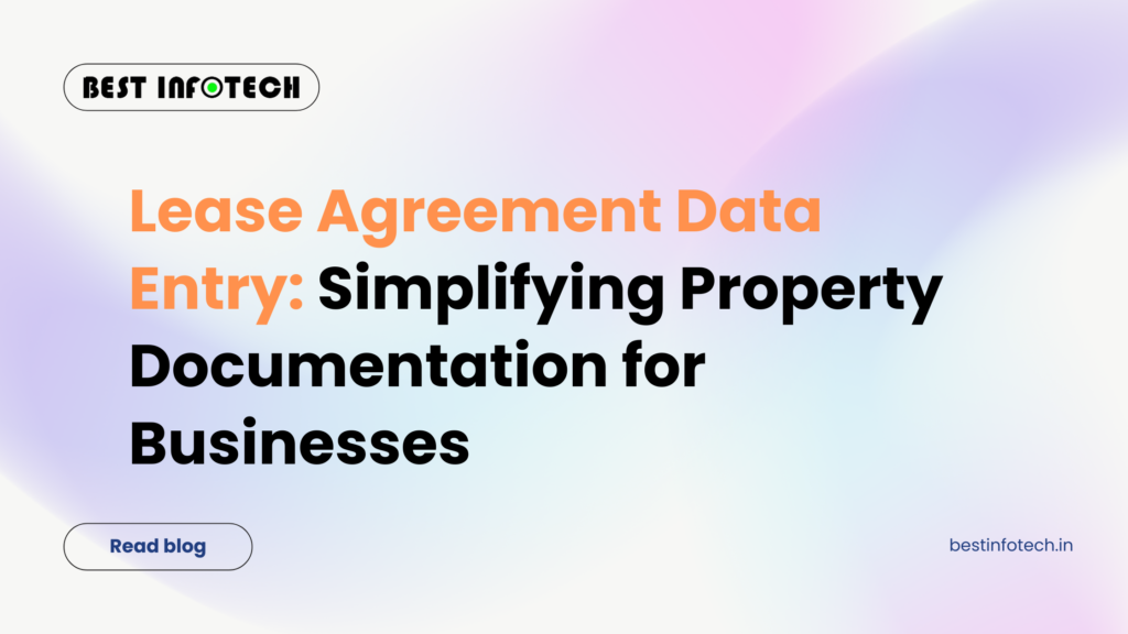 Lease Agreement Data Entry: Simplifying Property Documentation for Businesses