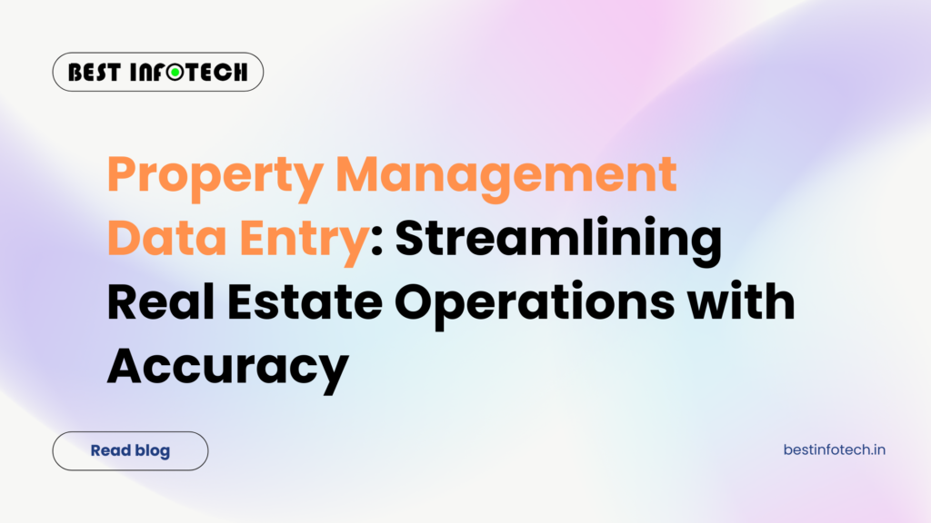 Property Management Data Entry: Streamlining Real Estate Operations with Accuracy