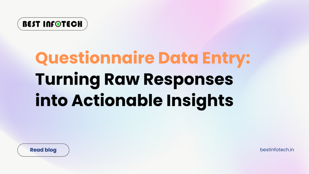 Questionnaire Data Entry: Turning Raw Responses into Actionable Insights