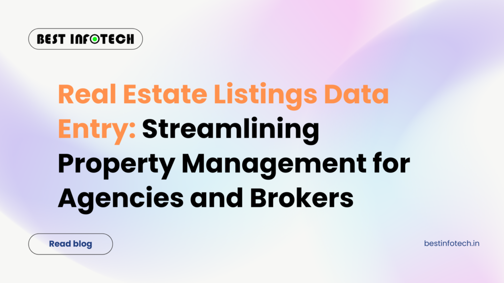 Real Estate Listings Data Entry: Streamlining Property Management for Agencies and Brokers