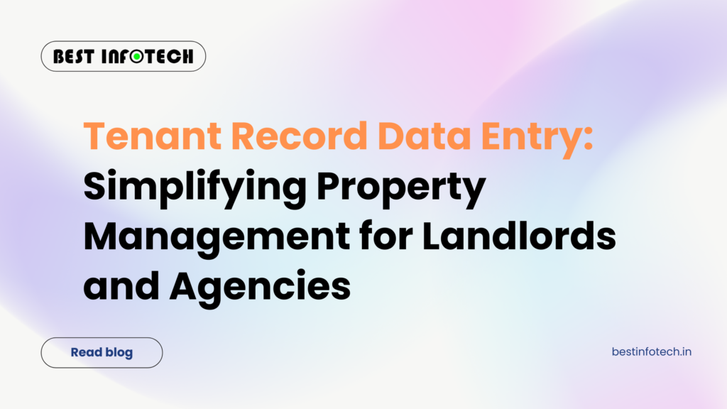 Tenant Record Data Entry: Simplifying Property Management for Landlords and Agencies