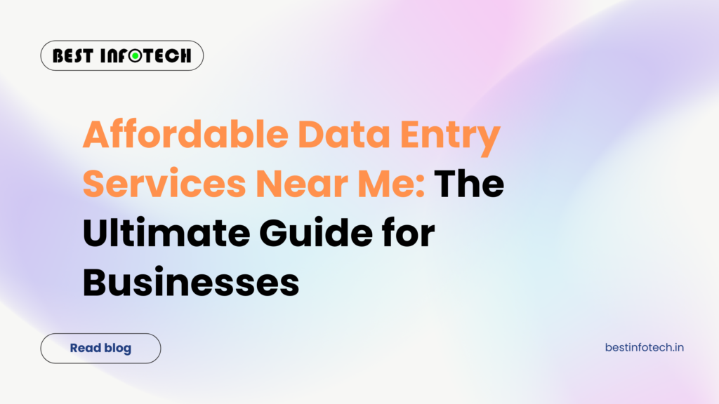 Affordable Data Entry Services Near Me: The Ultimate Guide for Businesses