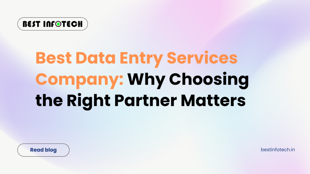 Best Data Entry Services Company: Why Choosing the Right Partner Matters