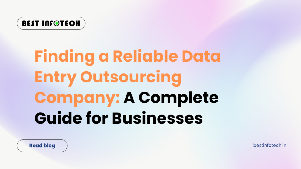 Finding a Reliable Data Entry Outsourcing Company: A Complete Guide for Businesses