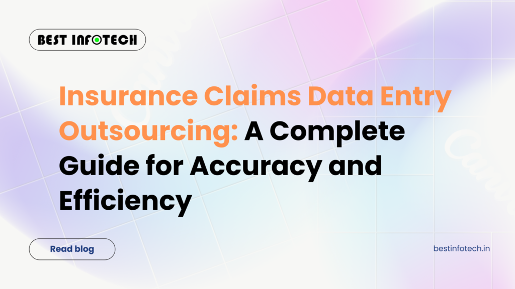 Insurance Claims Data Entry Outsourcing: A Complete Guide for Accuracy and Efficiency