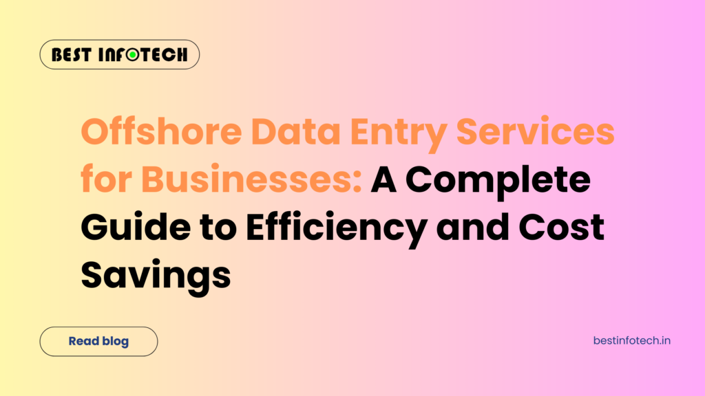 Offshore Data Entry Services for Businesses: A Complete Guide to Efficiency and Cost Savings