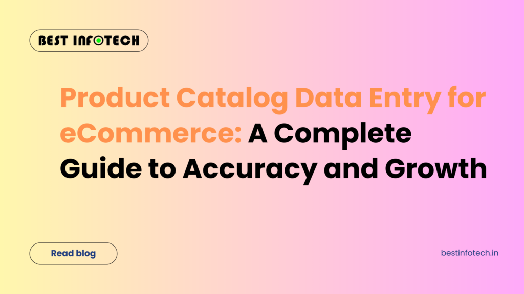 Product Catalog Data Entry for eCommerce: A Complete Guide to Accuracy and Growth