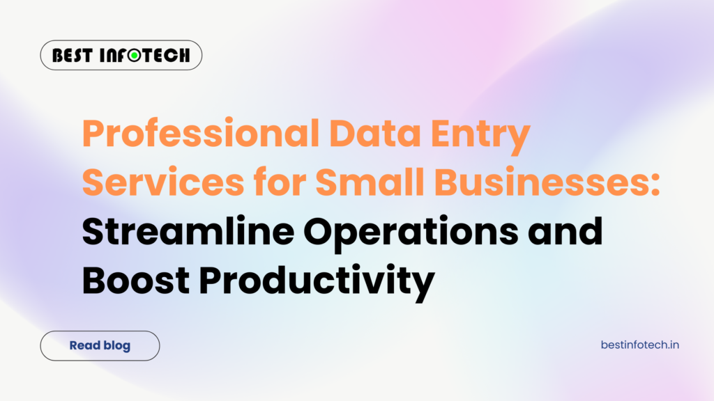 Professional Data Entry Services for Small Businesses: Streamline Operations and Boost Productivity
