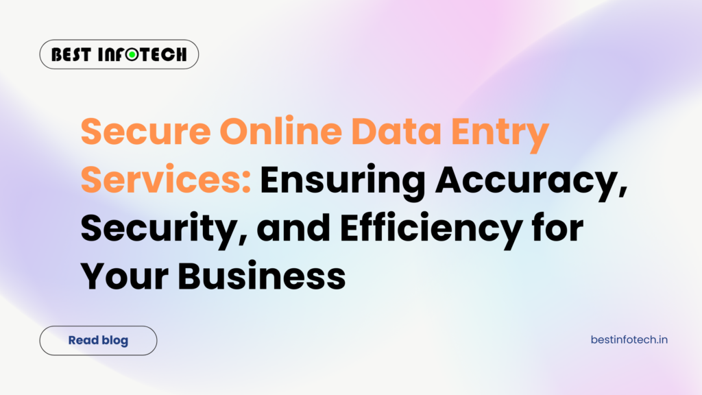 Secure Online Data Entry Services: Ensuring Accuracy, Security, and Efficiency for Your Business
