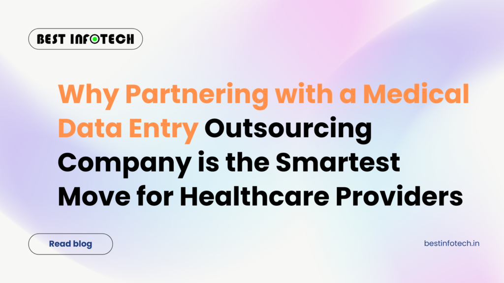 Why Partnering with a Medical Data Entry Outsourcing Company is the Smartest Move for Healthcare Providers