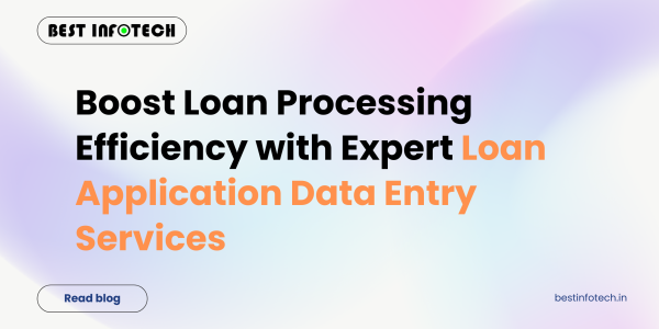 Boost Loan Processing Efficiency with Expert Loan Application Data Entry Services