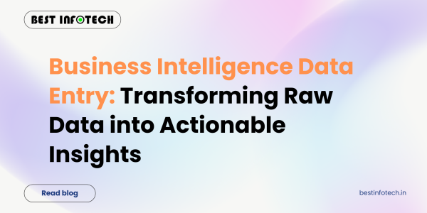 Business Intelligence Data Entry: Transforming Raw Data into Actionable Insights