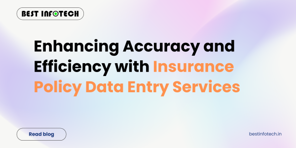 Enhancing Accuracy and Efficiency with Insurance Policy Data Entry Services