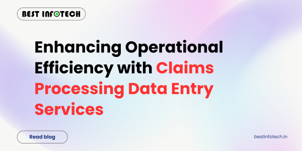 Enhancing Operational Efficiency with Claims Processing Data Entry Services