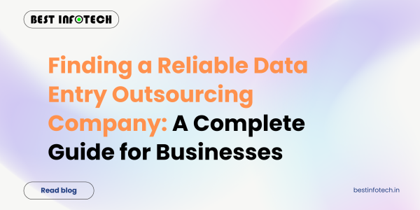 Finding a Reliable Data Entry Outsourcing Company: A Complete Guide for Businesses