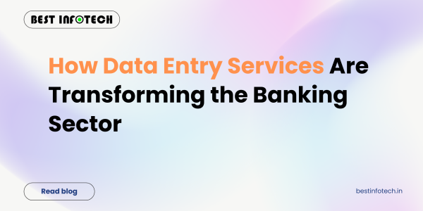 How Data Entry Services Are Transforming the Banking Sector