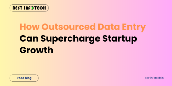 How Outsourced Data Entry Can Supercharge Startup Growth