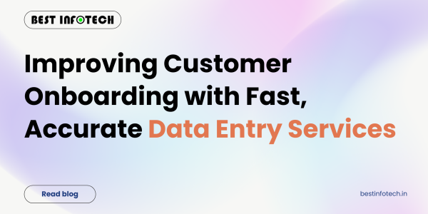 Improving Customer Onboarding with Fast, Accurate Data Entry Services