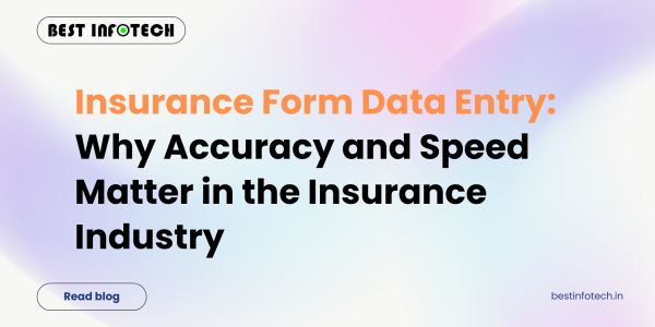 Insurance Form Data Entry: Why Accuracy and Speed Matter in the Insurance Industry
