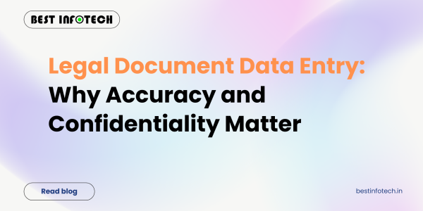 Legal Document Data Entry: Why Accuracy and Confidentiality Matter