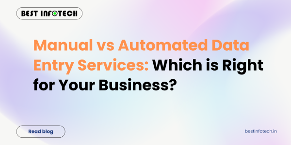 Manual vs Automated Data Entry Services: Which is Right for Your Business?
