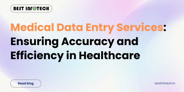 Medical Data Entry Services: Ensuring Accuracy and Efficiency in Healthcare
