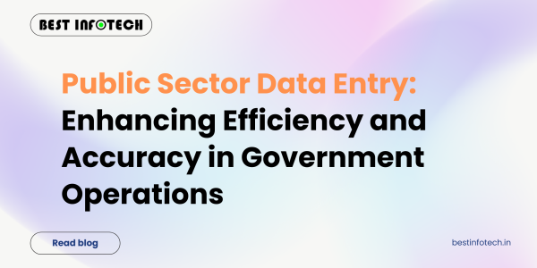 Public Sector Data Entry:Enhancing Efficiency and Accuracy in Government Operations