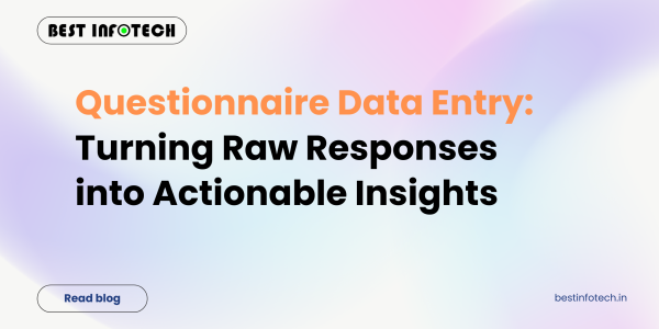Questionnaire Data Entry: Turning Raw Responses into Actionable Insights