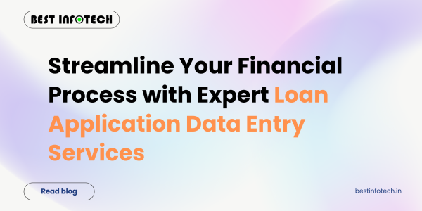 Streamline Your Financial Process with Expert Loan Application Data Entry Services
