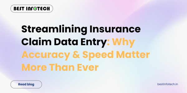 Streamlining Insurance Claim Data Entry: Why Accuracy & Speed Matter More Than Ever
