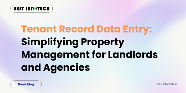 Tenant Record Data Entry: Simplifying Property Management for Landlords and Agencies