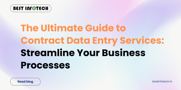 The Ultimate Guide to Contract Data Entry Services: Streamline Your Business Processes