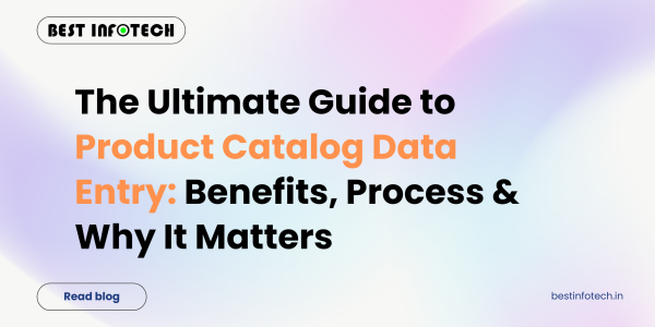 The Ultimate Guide to Product Catalog Data Entry:Benefits, Process &WhyIt Matters