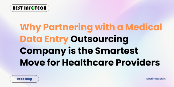 Why Partnering with a Medical Data Entry Outsourcing Company is the Smartest Move for Healthcare Providers